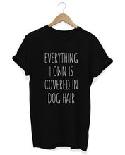 Load image into Gallery viewer, *Everything i own is covered in Dog Hair* print fashion street leisure creative letters T-Shirts